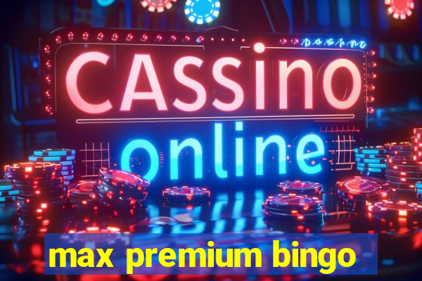 max premium bingo